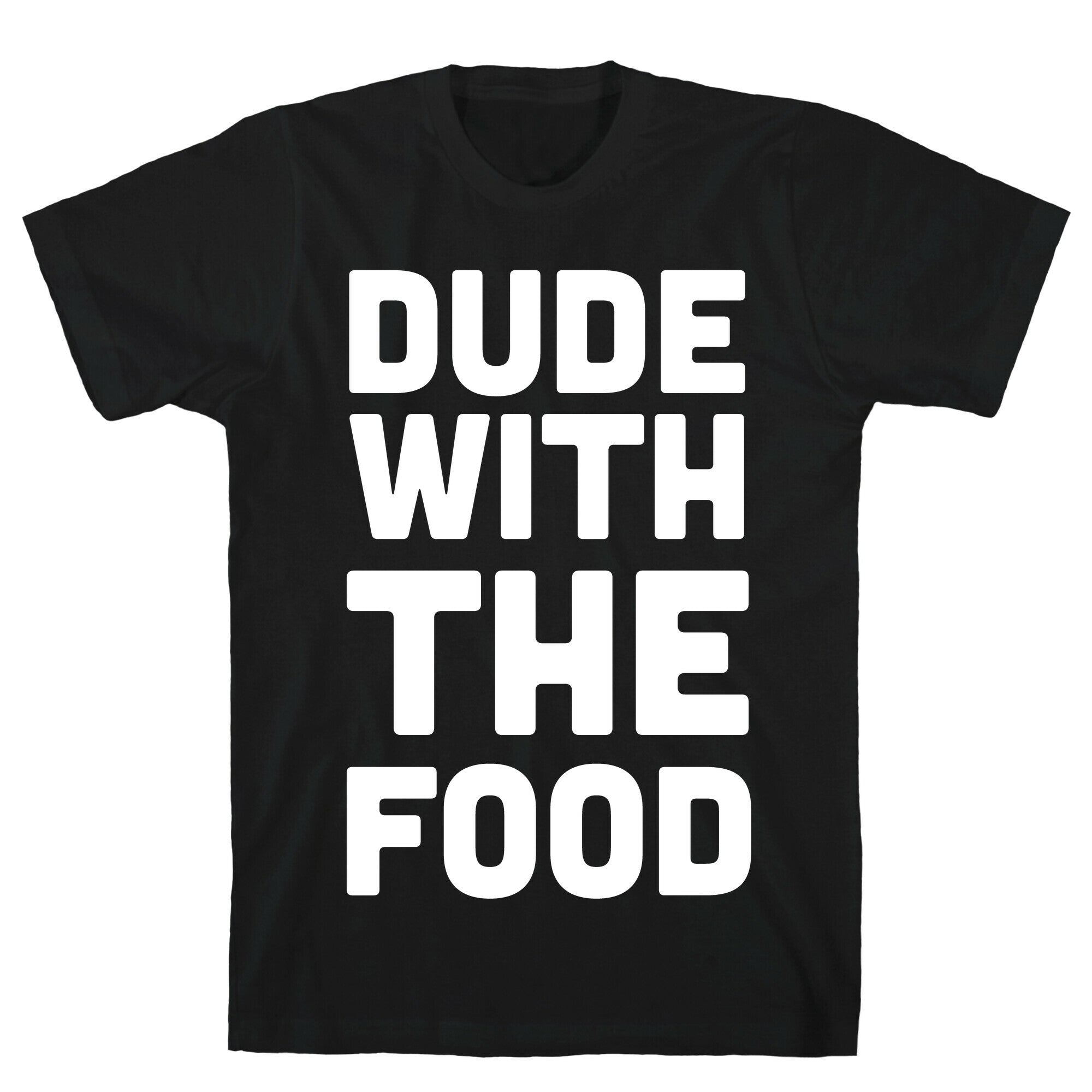 Dude with the Food T-Shirt
